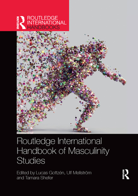 Routledge International Handbook of Masculinity Studies - Lucas Gottzén