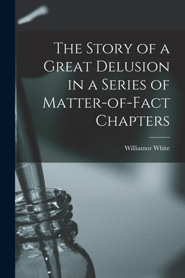 The Story of a Great Delusion in a Series of Matter-of-Fact Chapters - White Williamor 2-1890