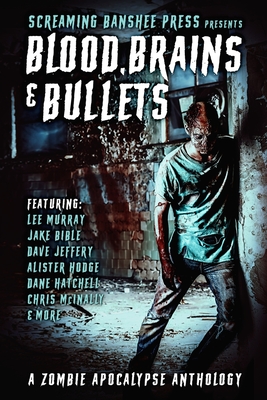 Blood, Brains & Bullets: A Zombie Apocalypse Anthology - Dane Hatchell