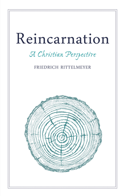 Reincarnation: A Christian Perspective - Friedrich Rittelmeyer