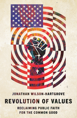 Revolution of Values: Reclaiming Public Faith for the Common Good - Jonathan Wilson-hartgrove