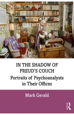 Coperta cărții 'In the Shadow of Freud's Couch: Portraits of Psychoanalysts in Their Offices - Mark Gerald'