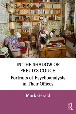 Coperta cărții 'In the Shadow of Freud's Couch: Portraits of Psychoanalysts in Their Offices - Mark Gerald'