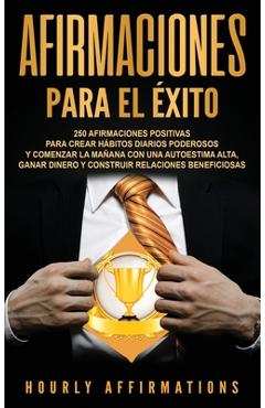 Coperta cărții 'Afirmaciones para el éxito: 250 afirmaciones positivas para crear hábitos diarios poderosos y comenzar la mañana con'