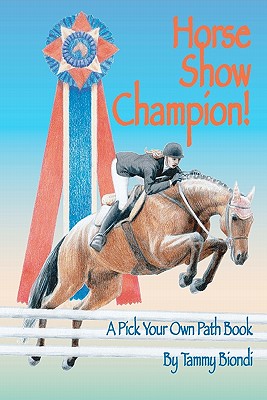 Horse Show Champion!: A Pick Your Own Path Book - Tammy Biondi