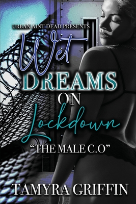 Coperta cărții 'Wet Dreams On Lockdown: The Male C.O - Tamyra Griffin'