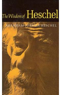 Poza produsului The Wisdom of Heschel - Abraham Joshua Heschel