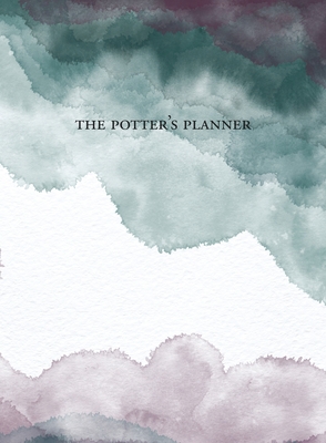 The Potter's Planner: The ultimate scheduling toolset for studio success - Charlotte Grenier