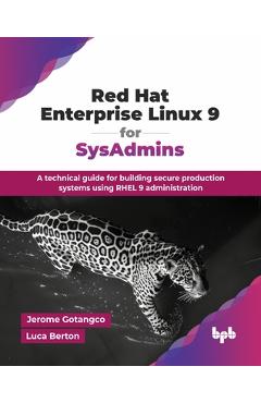Coperta cărții 'Red Hat Enterprise Linux 9 for SysAdmins: A technical guide for building secure production systems using RHEL 9'