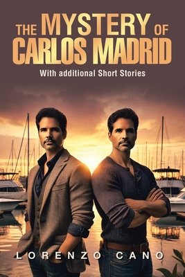 The Mystery of Carlos Madrid: With additional Short Stories - Lorenzo Cano