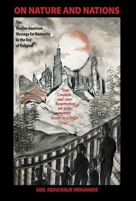 On Nature and Nations: The Muslim-American Message for Humanity in the Day of Religion - Earl Abdulmalik Mohammed