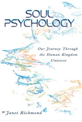 Soul Psychology: Our Journey Through the Human Kingdom Universe - Janet Richmond