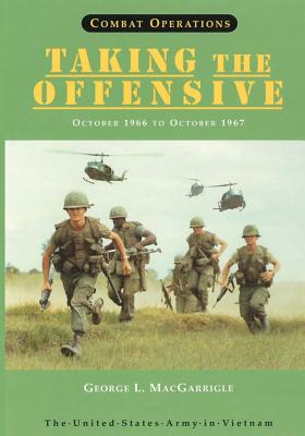 Combat Operations: Taking The Offensive: October 1966 to October 1967 - George L. Macgarrigle