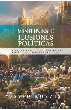 Coperta cărții 'Visiones e Ilusiones Politicas: Un analisis de las ideologias politicas contemporaneas - Richard J. Mouw'