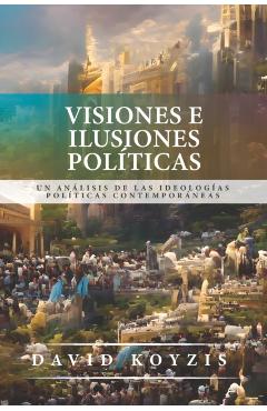 Visiones e Ilusiones Politicas: Un analisis de las ideologias politicas contemporaneas - Richard J. Mouw