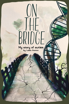 On The Bridge: An autistic story - Lewis C. Anston