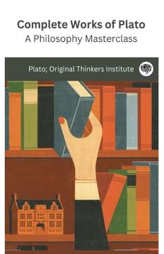 Complete Works of Plato: A Philosophy Masterclass (Grapevine edition) -