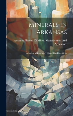 Minerals in Arkansas: Including a Review of Oil and Gas Conditions - Manufactur Arkansas Bureau Of Mines