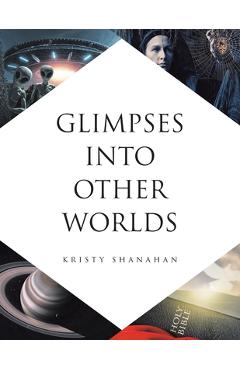 Coperta cărții 'Glimpses into Other Worlds - Kristy Shanahan'