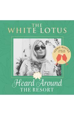 Poza produsului The White Lotus: Iconic Quotes Heard Around the Resort: From the Hit Series - 