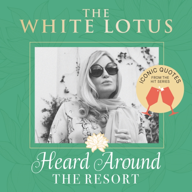 The White Lotus: Iconic Quotes Heard Around the Resort: From the Hit Series -