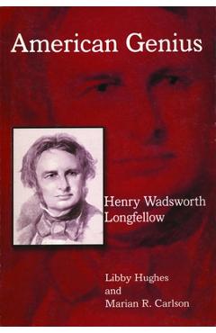 Coperta cărții 'Henry Wadsworth Longfellow: American Genius - Libby Hughes'