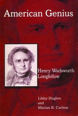 Henry Wadsworth Longfellow: American Genius - Libby Hughes