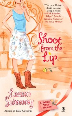 Shoot From the Lip: A Yellow Rose Mystery - Leann Sweeney