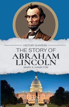 Coperta cărții 'The Story of Abraham Lincoln - Mary A. Hamilton'