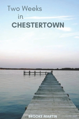 Two Weeks in Chestertown - Brooke Martin