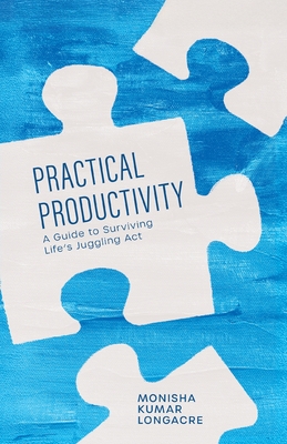 Coperta cărții 'Practical Productivity: A Guide to Surviving Life's Juggling Act - Monisha Kumar Longacre'