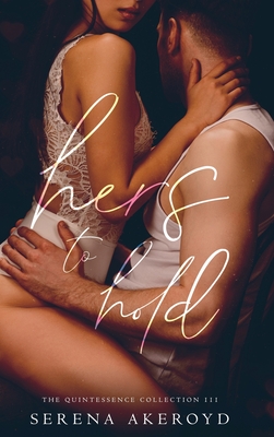 Hers To Hold (Quintessence: Why Choose Romance - Serena Akeroyd