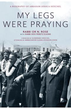 Coperta cărții 'My Legs Were Praying: A Biography of Abraham Joshua Heschel - Or N. Rose'
