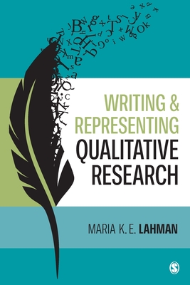 Writing and Representing Qualitative Research - Maria K. E. Lahman