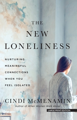 The New Loneliness: Nurturing Meaningful Connections When You Feel Isolated - Cindi Mcmenamin
