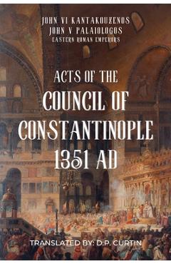 Coperta cărții 'Acts of the Council of Constantinople: 1351 AD -'