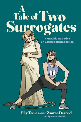 A Tale of Two Surrogates: A Graphic Narrative on Assisted Reproduction - Elly Teman