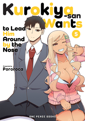 Kurokiya-San Wants to Lead Him Around by the Nose Volume 5 - Pororoca Pororoca