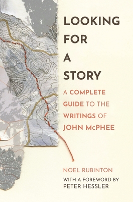 Looking for a Story: A Complete Guide to the Writings of John McPhee - Noel Rubinton