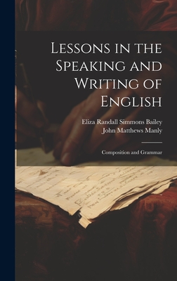 Lessons in the Speaking and Writing of English: Composition and Grammar - John Matthews Manly