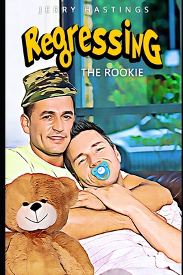 Regressing the Rookie: A Military Gay Age Play Instalove Romance - Jerry Hastings
