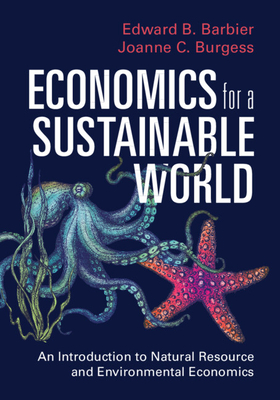 Economics for a Sustainable World: An Introduction to Natural Resource and Environmental Economics - Edward B. Barbier