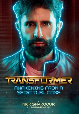 Coperta cărții 'Transformer: Awakening From A Spiritual Coma - A Nick Shakoour Autobiography - Nick Shakoour'
