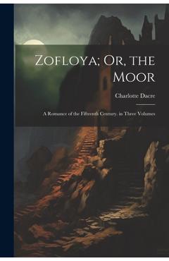 Coperta cărții 'Zofloya; Or, the Moor: A Romance of the Fifteenth Century. in Three Volumes - Charlotte Dacre'
