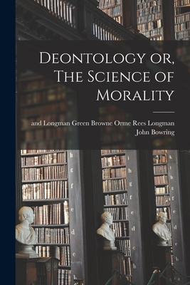 Deontology or, The Science of Morality - John Bowring