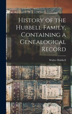 History of the Hubbell Family, Containing a Genealogical Record - Walter Hubbell