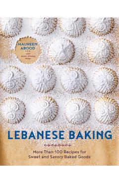 Poza produsului Lebanese Baking: More Than 100 Recipes for Sweet and Savory Baked Goods - Maureen Abood