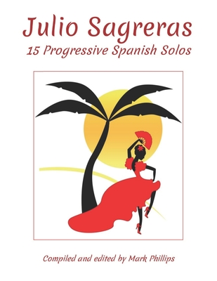 Julio Sagreras: 15 Progressive Spanish Solos - Mark Phillips