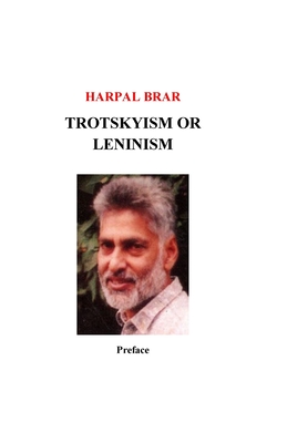 Trotskyism vs. Leninism, Preface - Harpal Brar