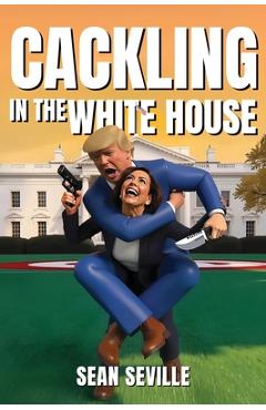 Poza produsului Cackling In The White House - Sean Seville